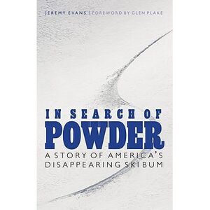 In Search of Powder: A Story of America's Disappearing Ski Bum -- Jeremy Evans